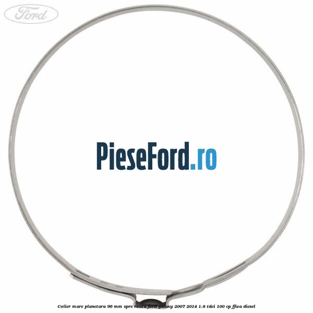 Colier mare planetara 96 mm spre roata Ford Galaxy 2007-2014 1.8 TDCi 100 cp Colier mare planetara 96 mm spre roata Ford Galaxy 2007-2014 1.8 TDCi 100 cp FFWA diesel