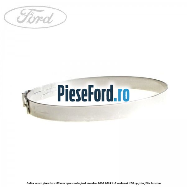 Colier mare planetara 96 mm spre roata Ford Mondeo 2008-2014 1.6 EcoBoost 160 cp JTBA, JTBB benzina