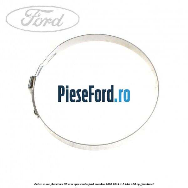 Colier mare planetara 96 mm spre roata Ford Mondeo 2008-2014 1.8 TDCi 100 cp FFBA diesel