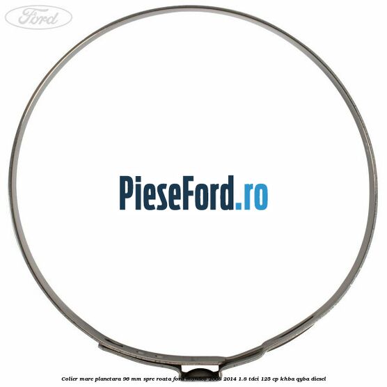 Colier mare planetara 96 mm spre roata Ford Mondeo 2008-2014 1.8 TDCi 125 cp Colier mare planetara 96 mm spre roata Ford Mondeo 2008-2014 1.8 TDCi 125 cp KHBA, QYBA diesel