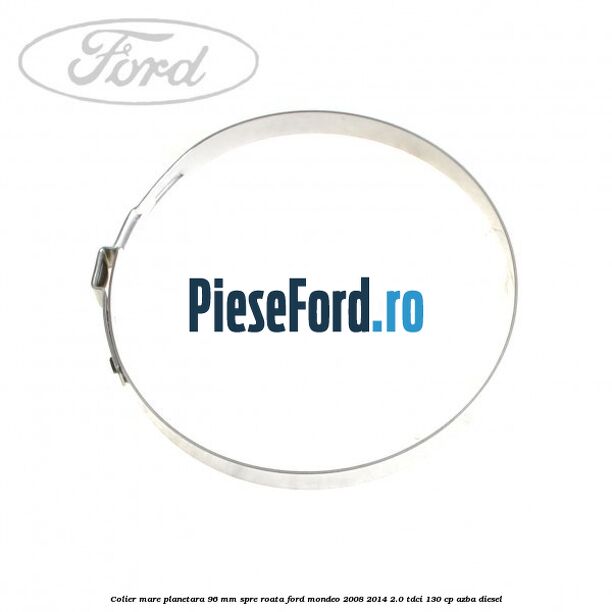 Colier mare planetara 96 mm spre roata Ford Mondeo 2008-2014 2.0 TDCi 130 cp AZBA diesel