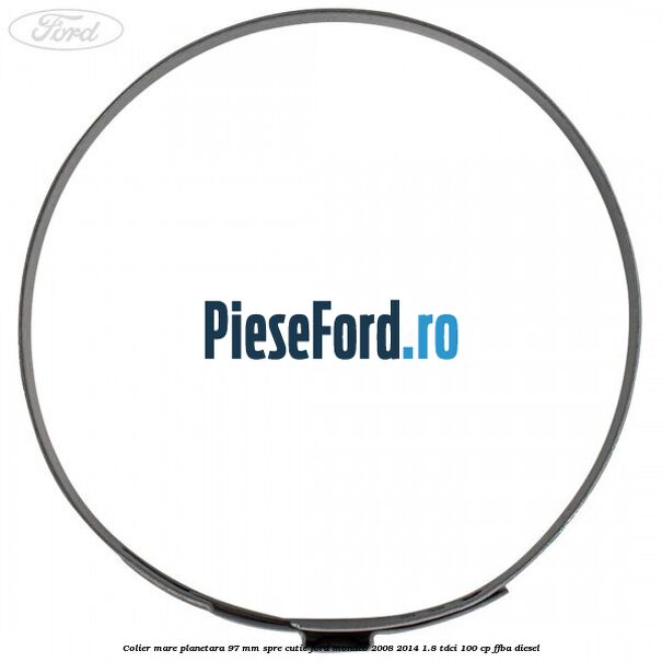 Colier mare planetara 97 mm spre cutie Ford Mondeo 2008-2014 1.8 TDCi 100 cp FFBA diesel