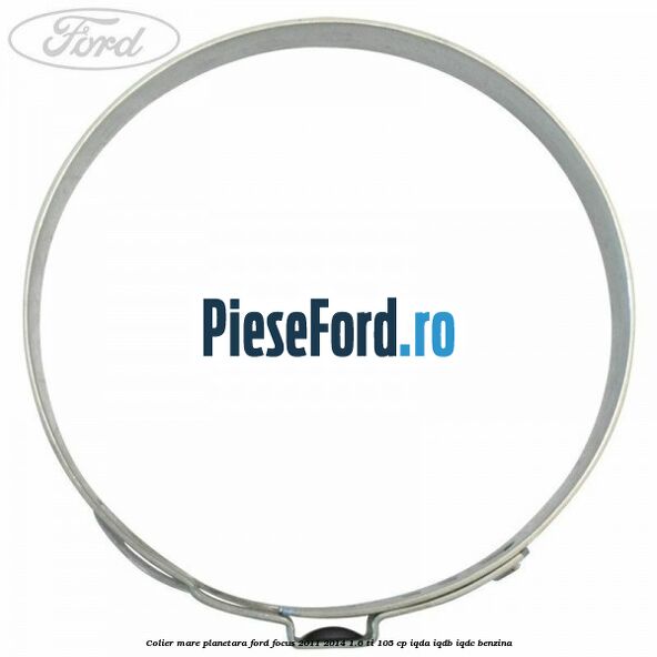 Colier mare planetara Ford Focus 2011-2014 1.6 Ti 105 cp Colier mare planetara Ford Focus 2011-2014 1.6 Ti 105 cp IQDA, IQDB, IQDC benzina