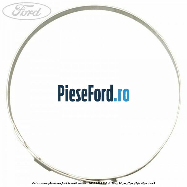 Colier mare planetara Ford Transit Connect 2002-2014 1.8 Di 75 cp Colier mare planetara Ford Transit Connect 2002-2014 1.8 Di 75 cp BHPA, P7PA, P7PB, R2PA diesel