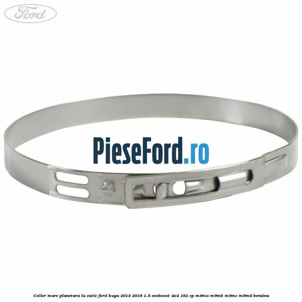 Colier mare planetara la cutie Ford Kuga 2013-2016 1.5 EcoBoost 4x4 182 cp M9MA, M9MB, M9MC, M9MD benzina