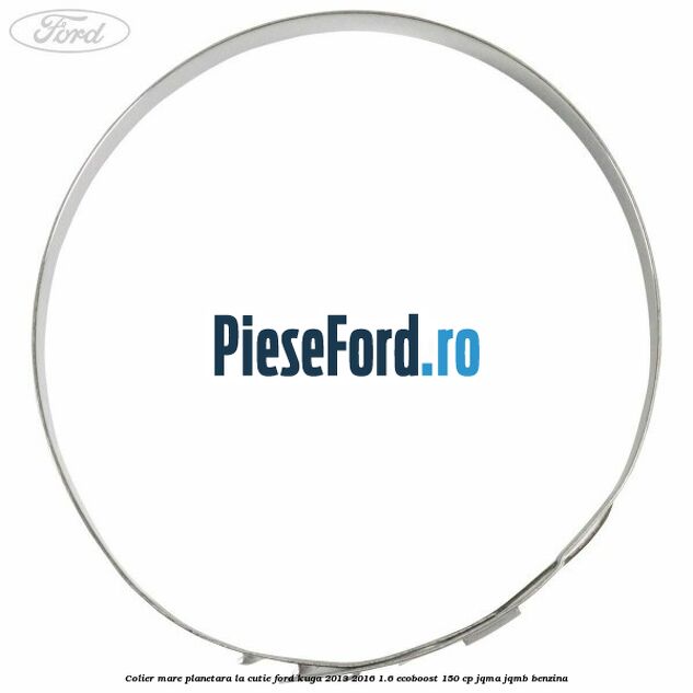 Colier mare planetara la cutie Ford Kuga 2013-2016 1.6 EcoBoost 150 cp JQMA, JQMB benzina
