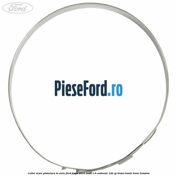 Colier mare planetara la cutie Ford Kuga 2016-2018 1.5 EcoBoost 120 cp BNMA, BNMB, BNMC benzina