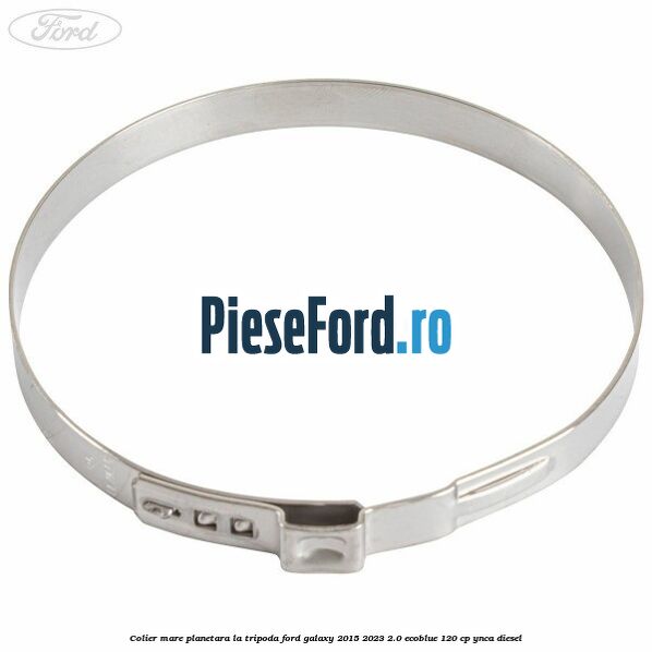 Colier mare planetara la tripoda Ford Galaxy 2015-2023 2.0 EcoBlue 120 cp YNCA diesel