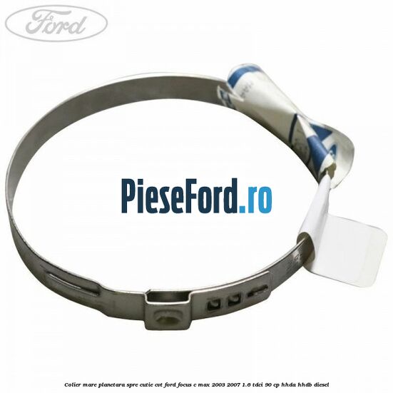 Colier mare planetara spre cutie CVT Ford Focus C-Max 2003-2007 1.6 TDCi 90 cp HHDA, HHDB diesel