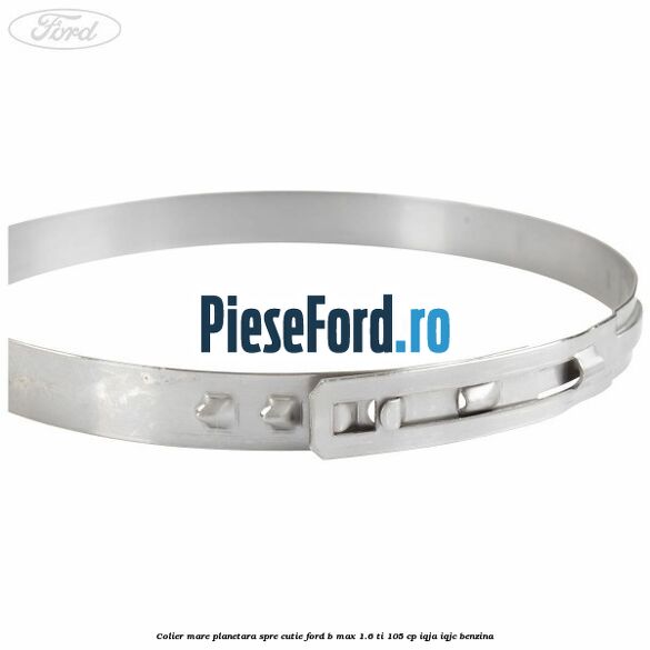 Colier mare planetara spre cutie Ford B-Max 1.6 Ti 105 cp IQJA, IQJC benzina