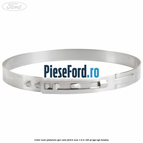 Colier mare planetara spre cutie Ford B-Max 1.6 Ti 105 cp IQJA, IQJC benzina