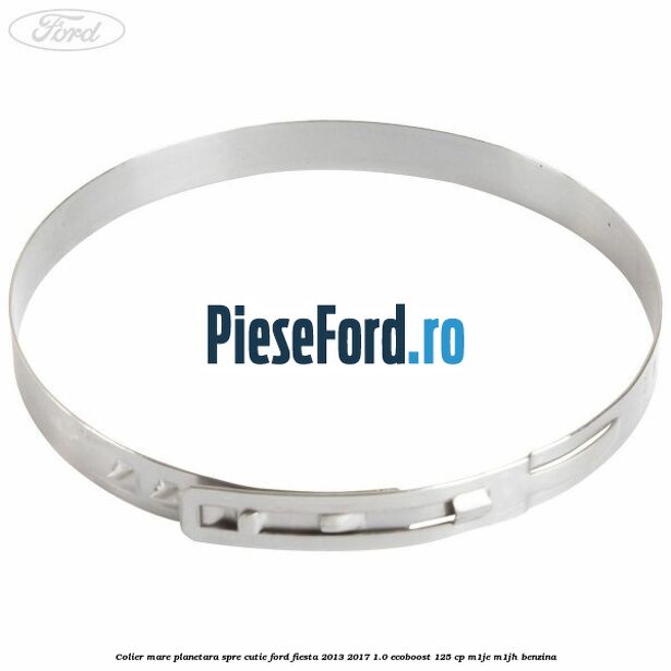 Colier mare planetara spre cutie Ford Fiesta 2013-2017 1.0 EcoBoost 125 cp M1JE, M1JH benzina