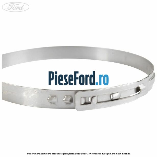 Colier mare planetara spre cutie Ford Fiesta 2013-2017 1.0 EcoBoost 125 cp Colier mare planetara spre cutie Ford Fiesta 2013-2017 1.0 EcoBoost 125 cp M1JE, M1JH benzina