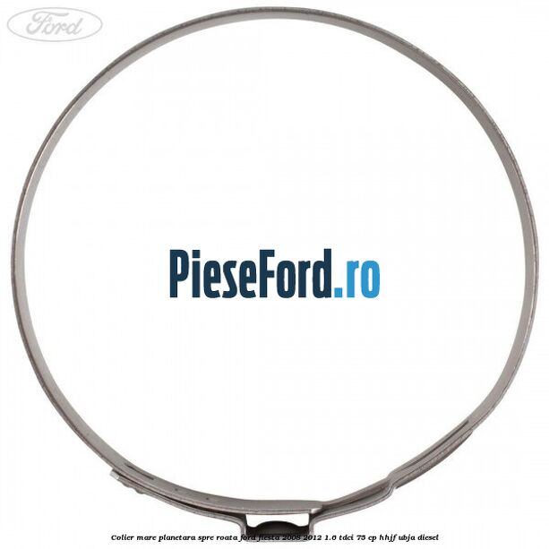Colier mare planetara spre roata Ford Fiesta 2008-2012 1.6 TDCi 75 cp HHJF, UBJA diesel