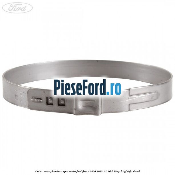 Colier mare planetara spre roata Ford Fiesta 2008-2012 1.6 TDCi 75 cp HHJF, UBJA diesel