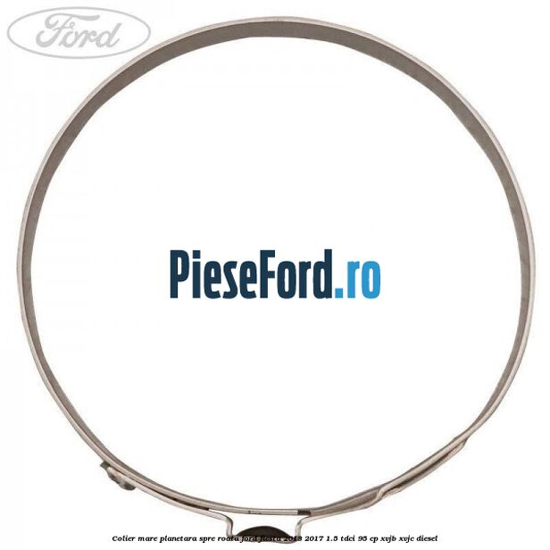 Colier mare planetara spre roata Ford Fiesta 2013-2017 1.5 TDCi 95 cp XVJB, XVJC diesel