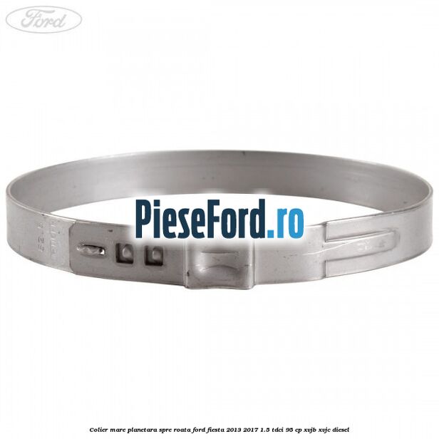 Colier mare planetara spre roata Ford Fiesta 2013-2017 1.5 TDCi 95 cp XVJB, XVJC diesel