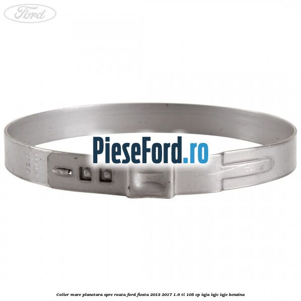 Colier mare planetara spre roata Ford Fiesta 2013-2017 1.6 Ti 105 cp IQJA, IQJC, IQJE benzina