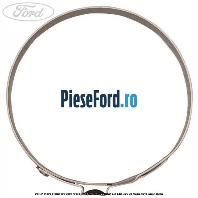 Colier mare planetara spre roata Ford Fiesta 2017-2023 1.5 TDCi 120 cp XWJA, XWJB, XWJC diesel