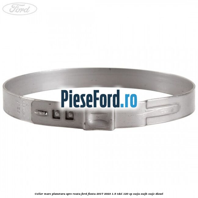 Colier mare planetara spre roata Ford Fiesta 2017-2023 1.5 TDCi 120 cp XWJA, XWJB, XWJC diesel