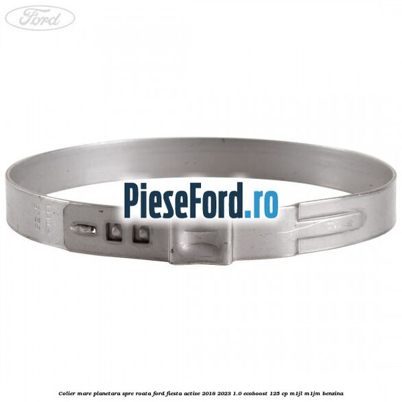 Colier mare planetara spre roata Ford Fiesta Active 2018-2023 1.0 EcoBoost 125 cp M1JL, M1JM benzina