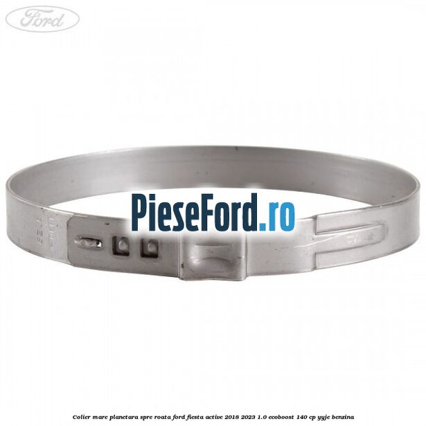 Colier mare planetara spre roata Ford Fiesta Active 2018-2023 1.0 EcoBoost 140 cp YYJE benzina