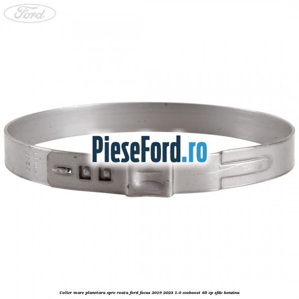 Colier mare planetara spre roata Ford Focus 2019-2023 1.0 EcoBoost 85 cp Colier mare planetara spre roata Ford Focus 2019-2023 1.0 EcoBoost 85 cp SFDC benzina