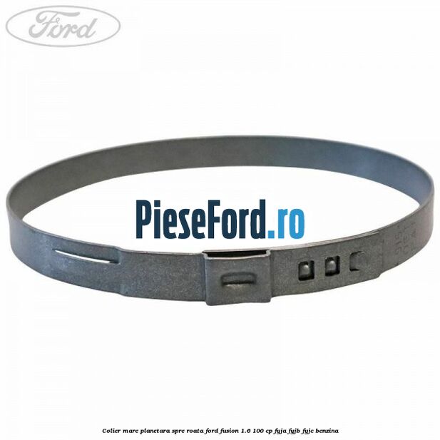 Colier mare planetara spre roata Ford Fusion 1.6 100 cp Colier mare planetara spre roata Ford Fusion 1.6 100 cp FYJA, FYJB, FYJC benzina