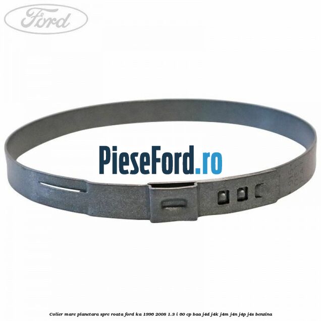 Colier mare planetara spre roata Ford Ka 1996-2008 1.3 i 60 cp BAA, J4D, J4K, J4M, J4N, J4P, J4S benzina