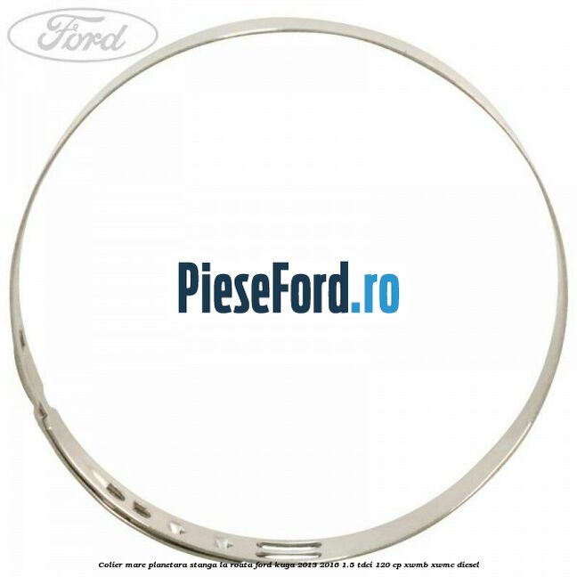 Colier mare planetara stanga la roata Ford Kuga 2013-2016 1.5 TDCi 120 cp XWMB, XWMC diesel