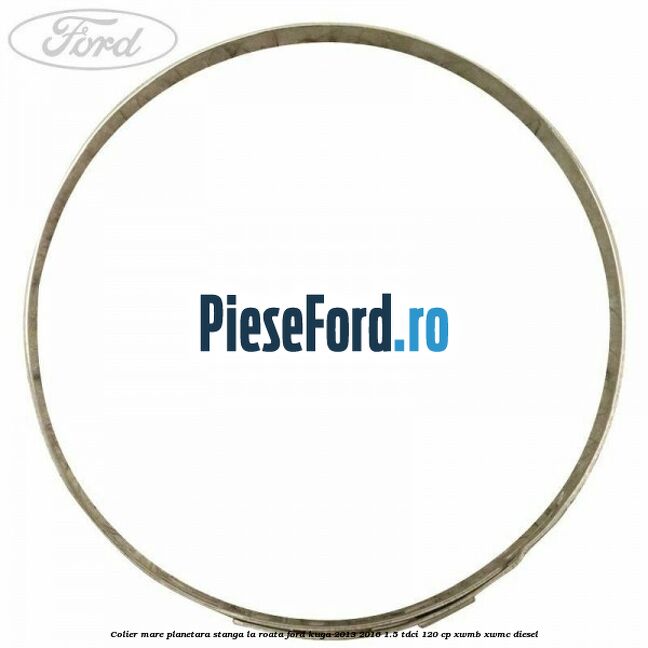 Colier mare planetara stanga la roata Ford Kuga 2013-2016 1.5 TDCi 120 cp XWMB, XWMC diesel