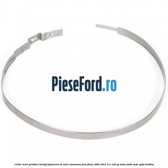 Colier mare prindere burduf planetara la cutie automata Ford Focus 2008-2011 2.0 145 cp AODA, AODB, AODE, SYDA benzina