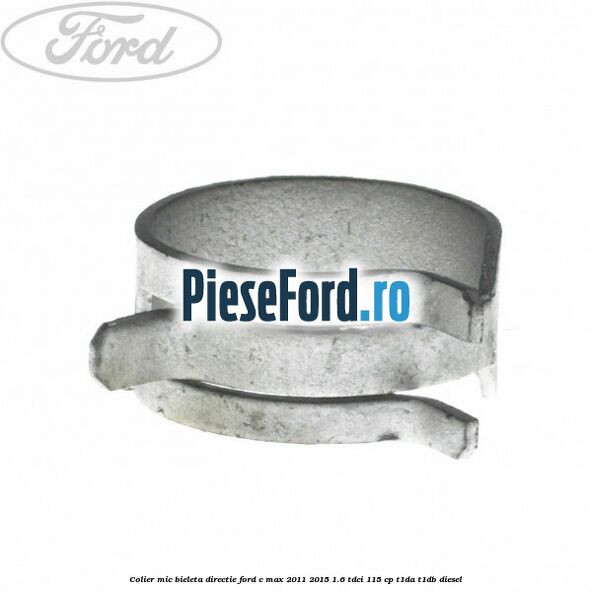 Colier mic bieleta directie Ford C-Max 2011-2015 1.6 TDCi 115 cp T1DA, T1DB diesel