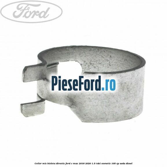 Colier mic bieleta directie Ford C-Max 2016-2020 1.5 TDCi ECOnetic 105 cp Colier mic bieleta directie Ford C-Max 2016-2020 1.5 TDCi ECOnetic 105 cp AEDA diesel