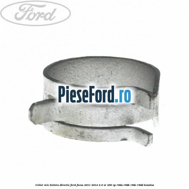 Colier mic bieleta directie Ford Focus 2011-2014 2.0 ST 250 cp R9DA, R9DB, R9DC, R9DD benzina