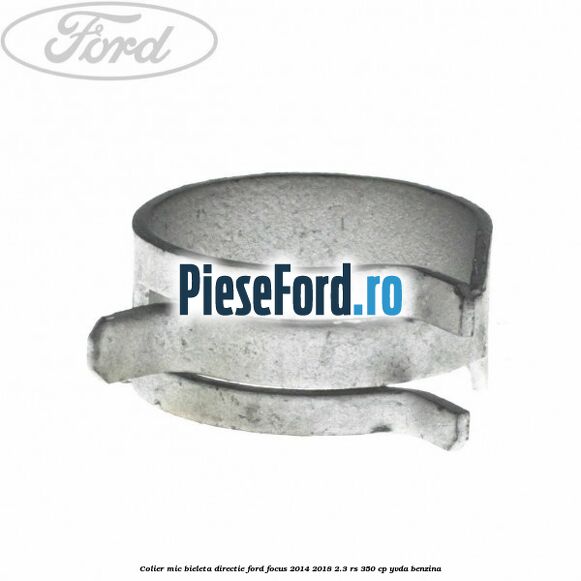 Colier mic bieleta directie Ford Focus 2014-2018 2.3 RS 350 cp YVDA benzina