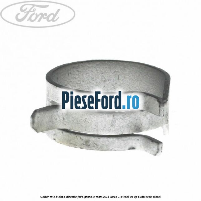 Colier mic bieleta directie Ford Grand C-Max 2011-2015 1.6 TDCi 95 cp T3DA, T3DB diesel