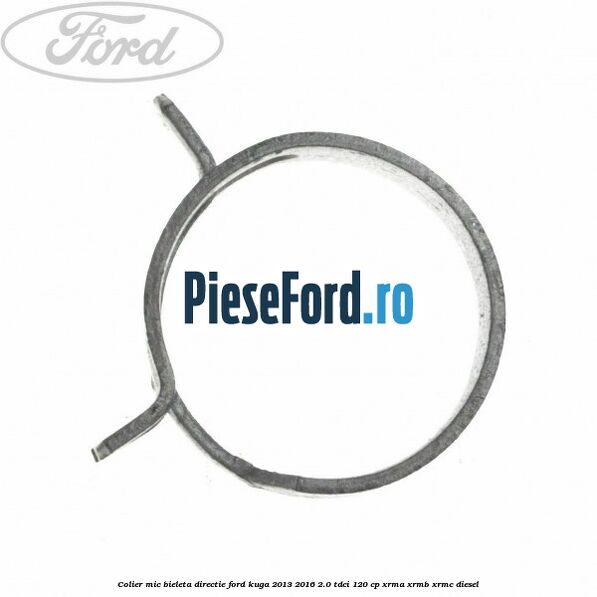 Colier mic bieleta directie Ford Kuga 2013-2016 2.0 TDCi 120 cp XRMA, XRMB, XRMC diesel