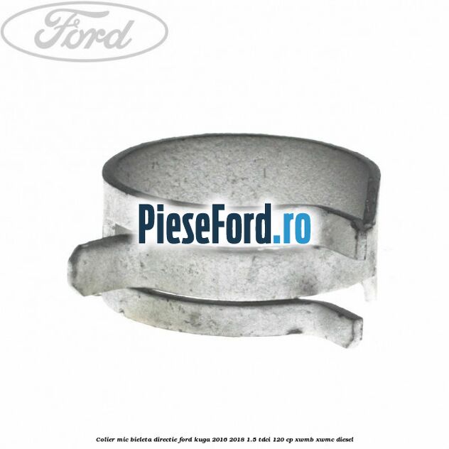 Colier mic bieleta directie Ford Kuga 2016-2018 1.5 TDCi 120 cp XWMB, XWMC diesel