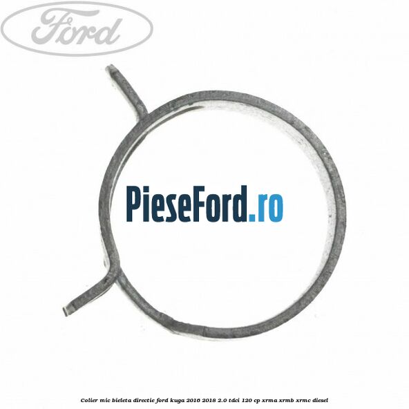Colier mic bieleta directie Ford Kuga 2016-2018 2.0 TDCi 120 cp XRMA, XRMB, XRMC diesel