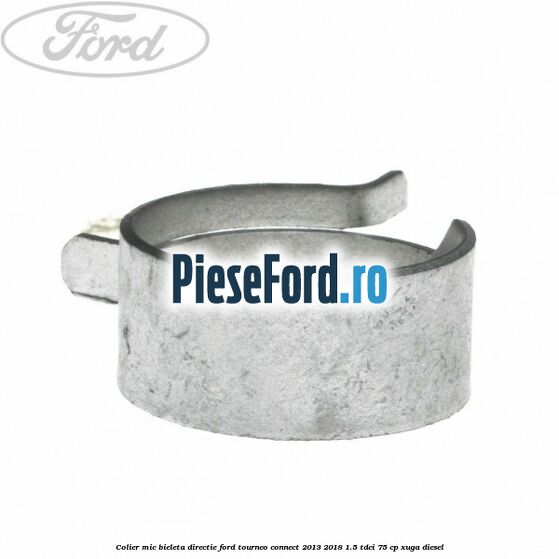 Colier mic bieleta directie Ford Tourneo Connect 2013-2018 1.5 TDCi 75 cp XUGA diesel