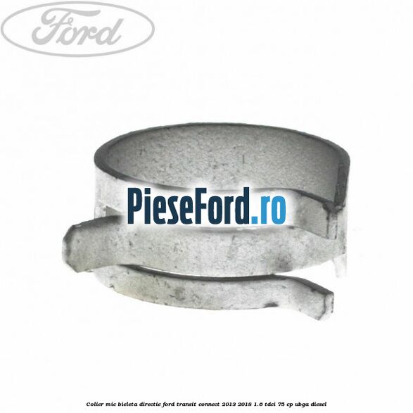 Colier mic bieleta directie Ford Transit Connect 2013-2018 1.6 TDCi 75 cp UBGA diesel