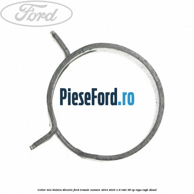 Colier mic bieleta directie Ford Transit Connect 2013-2018 1.6 TDCi 95 cp TZGA, TZGB diesel