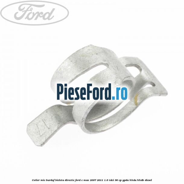 Colier mic burduf bieleta directie Ford C-Max 2007-2011 1.6 TDCi 90 cp Colier mic burduf bieleta directie Ford C-Max 2007-2011 1.6 TDCi 90 cp GPDA, HHDA, HHDB diesel