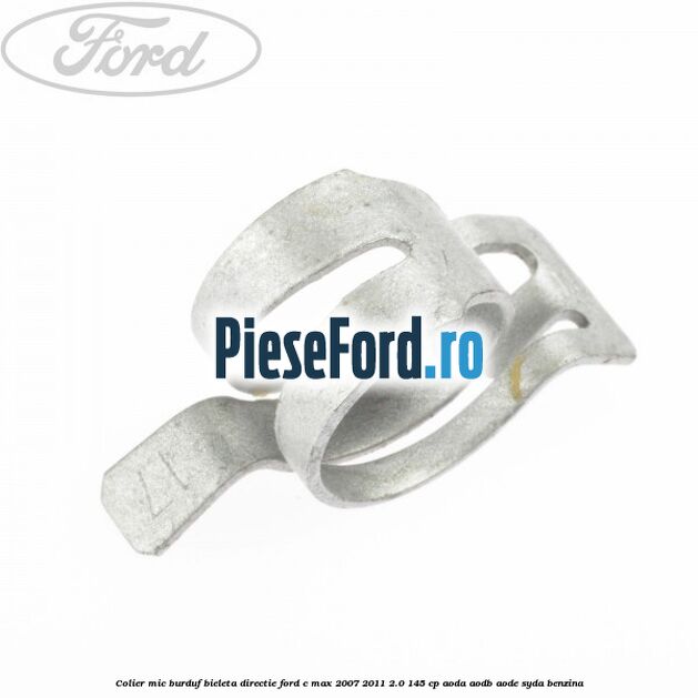 Colier mic burduf bieleta directie Ford C-Max 2007-2011 2.0 145 cp Colier mic burduf bieleta directie Ford C-Max 2007-2011 2.0 145 cp AODA, AODB, AODE, SYDA benzina