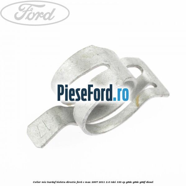 Colier mic burduf bieleta directie Ford C-Max 2007-2011 2.0 TDCi 133 cp G6DC, G6DE, G6DF diesel