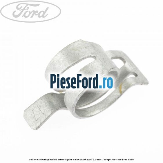 Colier mic burduf bieleta directie Ford C-Max 2016-2020 2.0 TDCi 150 cp Colier mic burduf bieleta directie Ford C-Max 2016-2020 2.0 TDCi 150 cp T7DB, T7DC, T7DD diesel