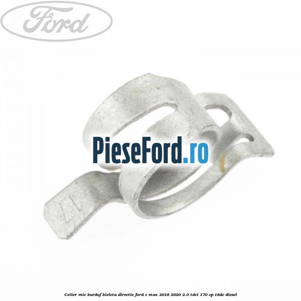 Colier mic burduf bieleta directie Ford C-Max 2016-2020 2.0 TDCi 170 cp Colier mic burduf bieleta directie Ford C-Max 2016-2020 2.0 TDCi 170 cp T8DE diesel
