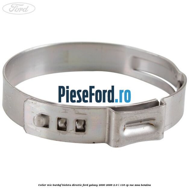 Colier mic burduf bieleta directie Ford Galaxy 2000-2006 2.0 i 116 cp Colier mic burduf bieleta directie Ford Galaxy 2000-2006 2.0 i 116 cp NSE, ZVSA benzina