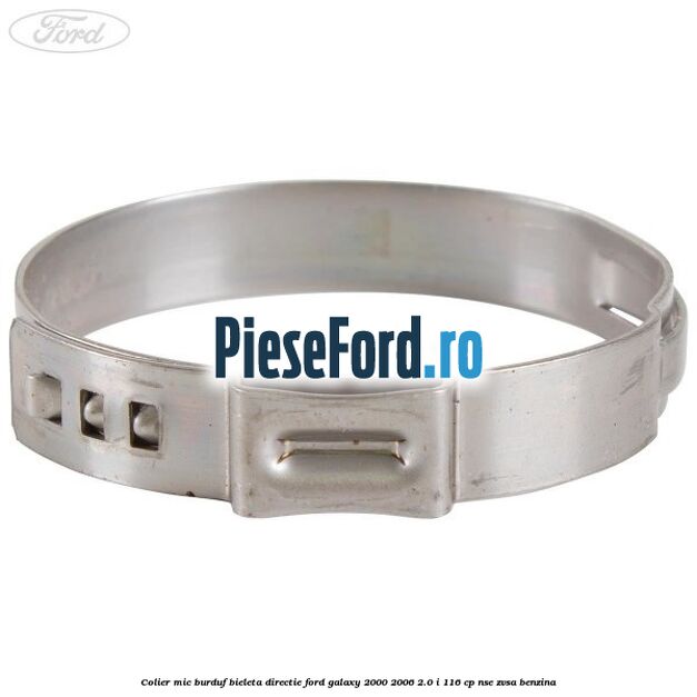 Colier mic burduf bieleta directie Ford Galaxy 2000-2006 2.0 i 116 cp Colier mic burduf bieleta directie Ford Galaxy 2000-2006 2.0 i 116 cp NSE, ZVSA benzina